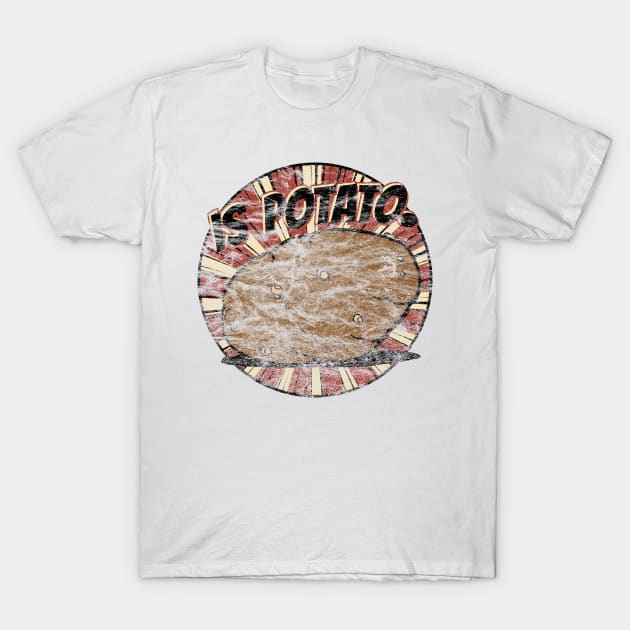 Is Potato (distressed) T-Shirt by Designs by Doc 🟧🏄🌊🟦